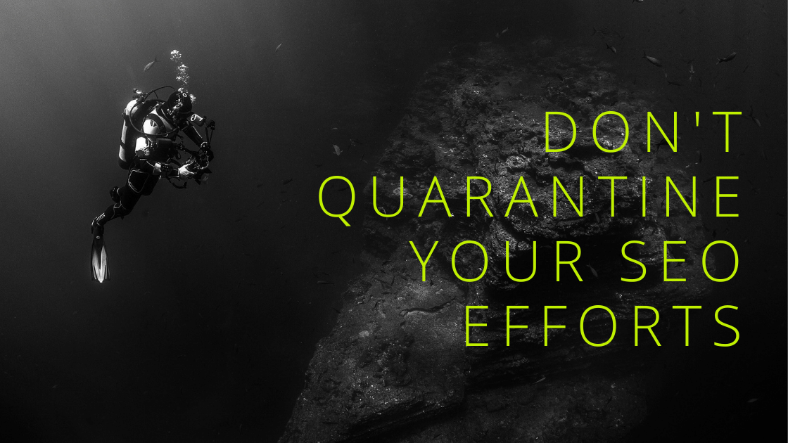Don’t quarantine your SEO efforts